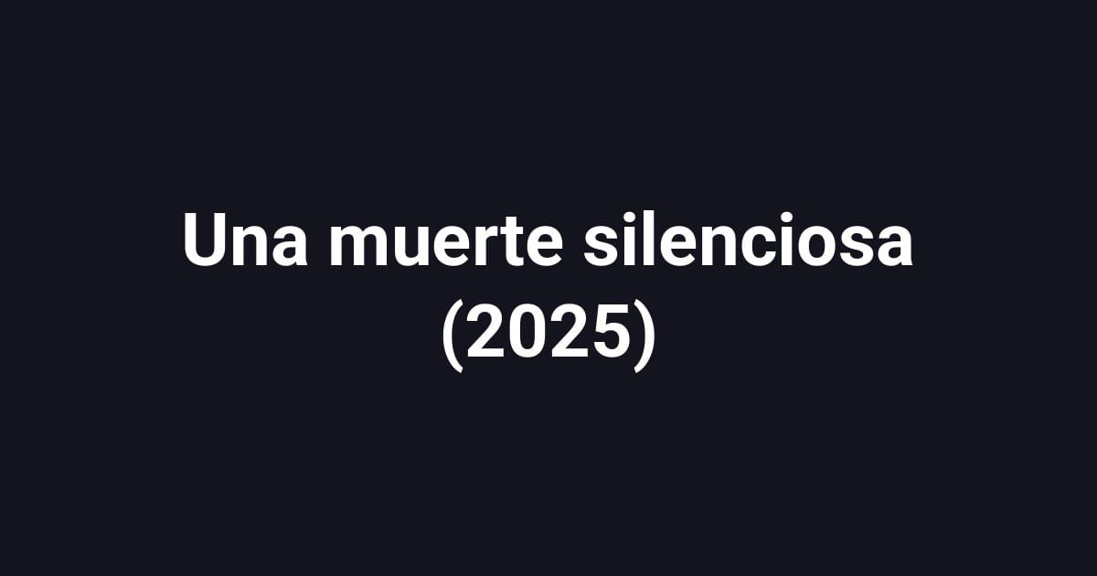 Una muerte silenciosa (2025)