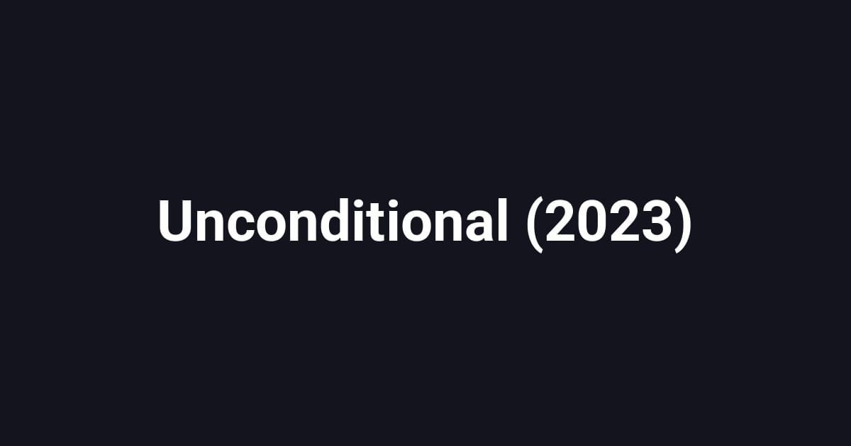 Unconditional (2023)