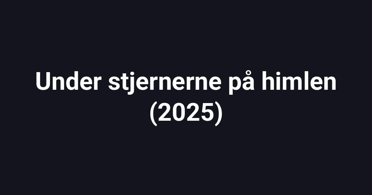 Under stjernerne på himlen (2025)