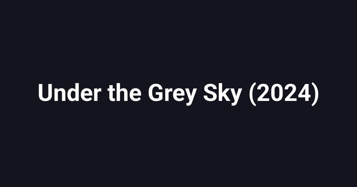 Under the Grey Sky (2024)