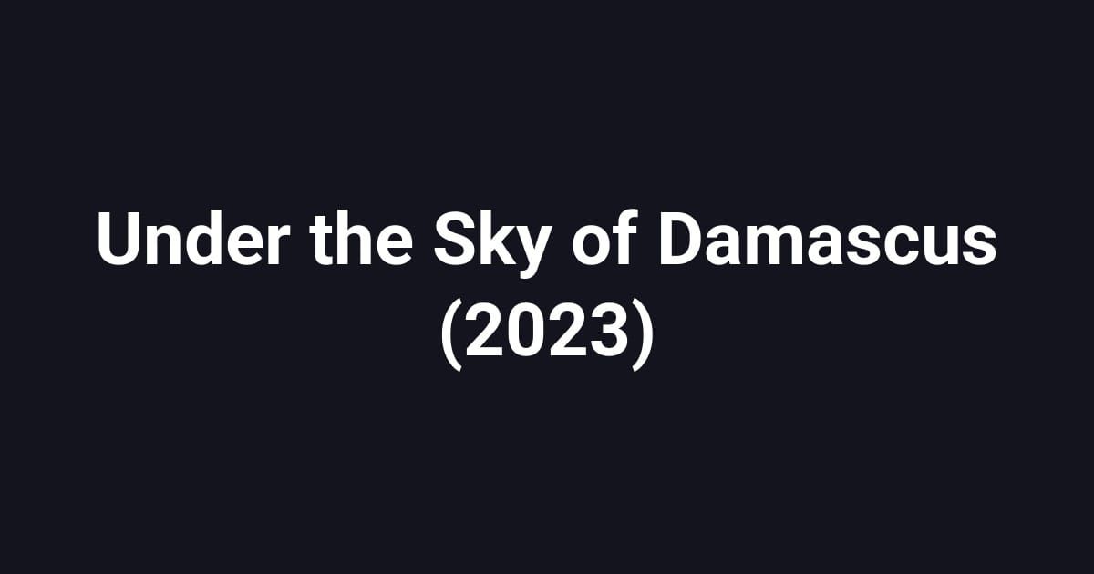 Under the Sky of Damascus (2023)