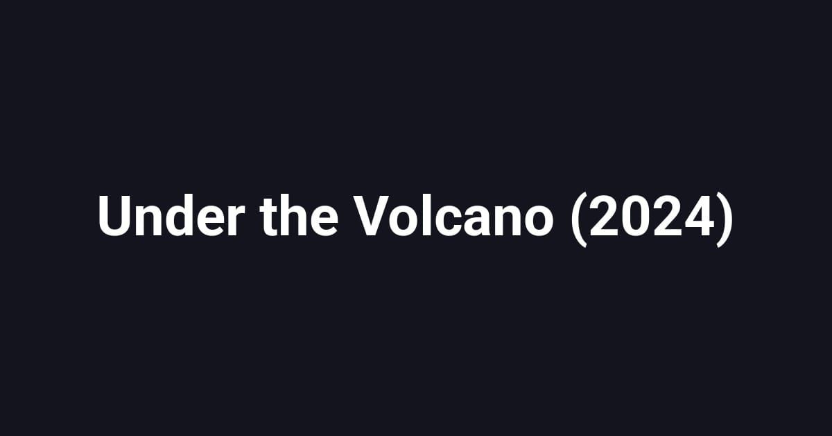 Under the Volcano (2024)