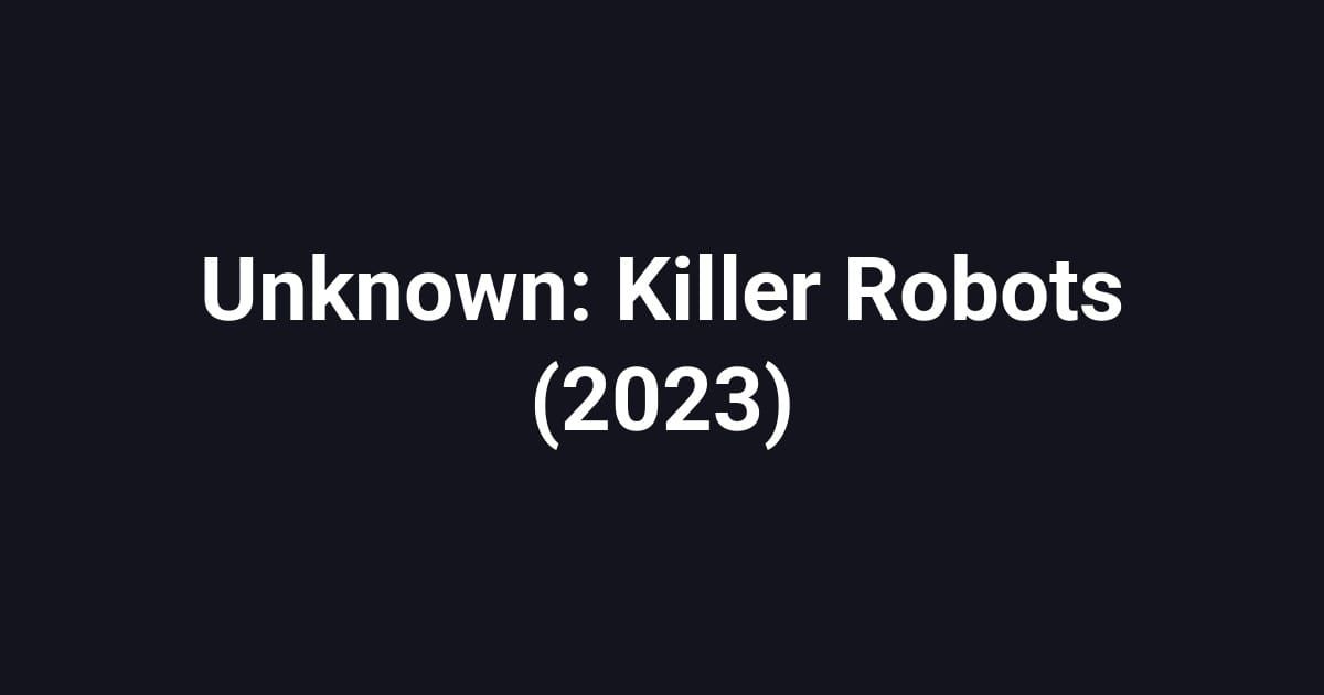 Unknown: Killer Robots (2023)