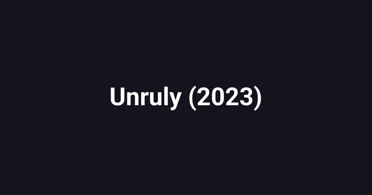Unruly (2023)