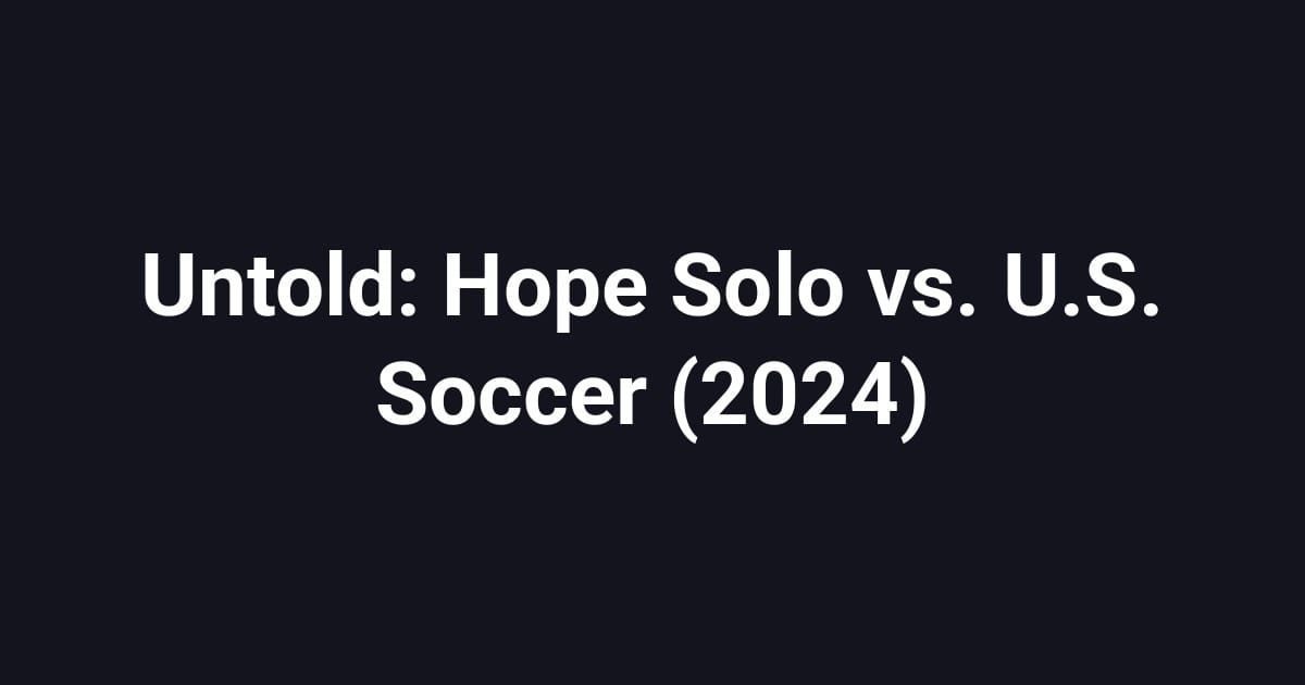 Untold: Hope Solo vs. U.S. Soccer (2024)