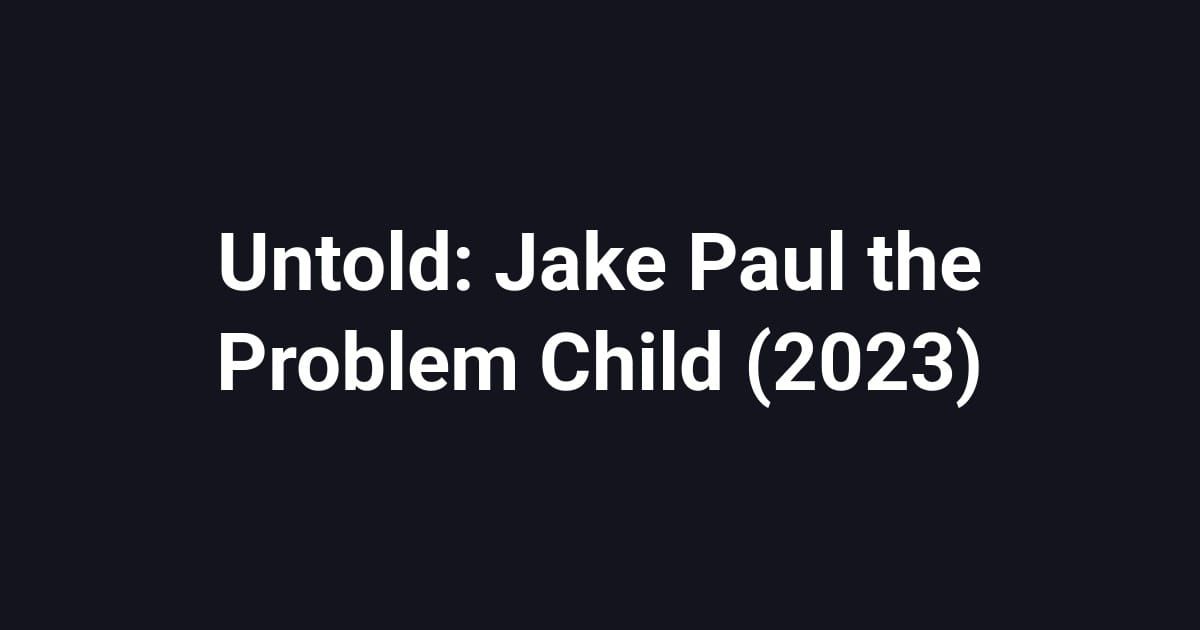 Untold: Jake Paul the Problem Child (2023)
