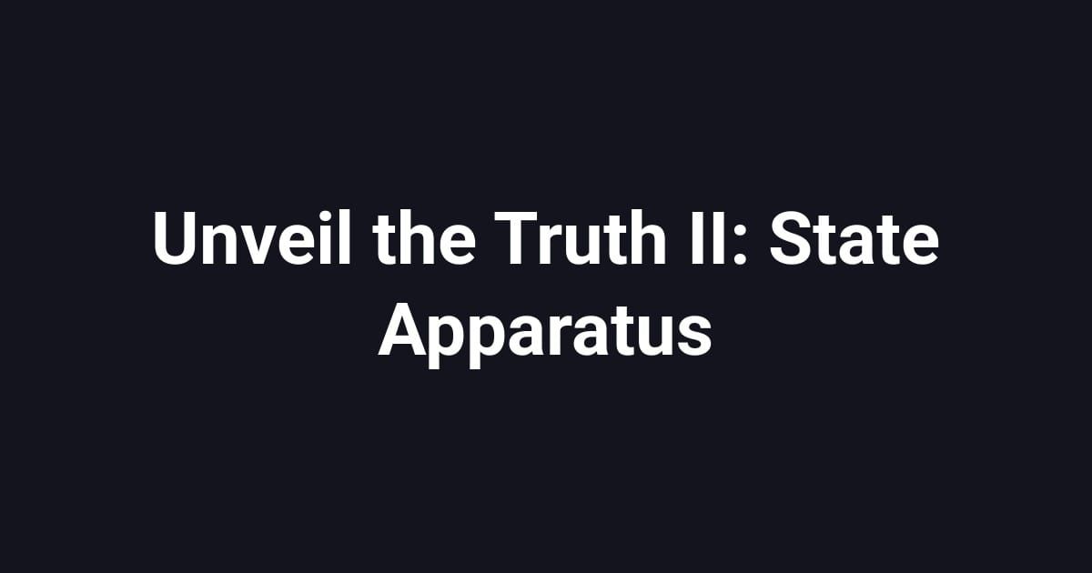 Unveil the Truth II: State Apparatus