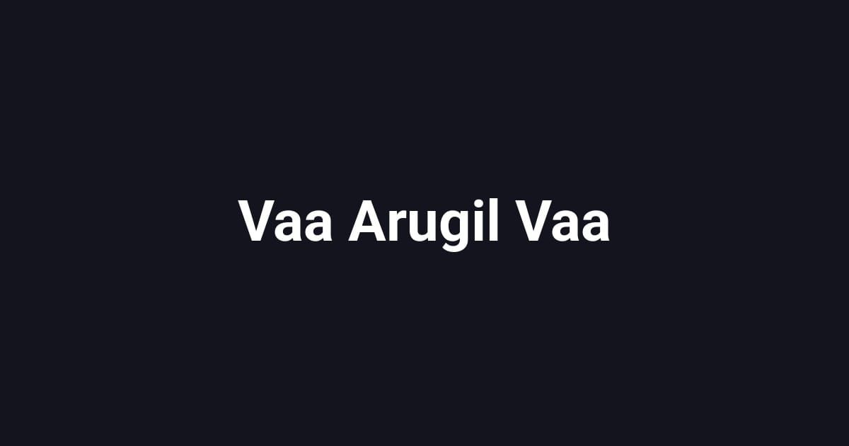 Vaa Arugil Vaa