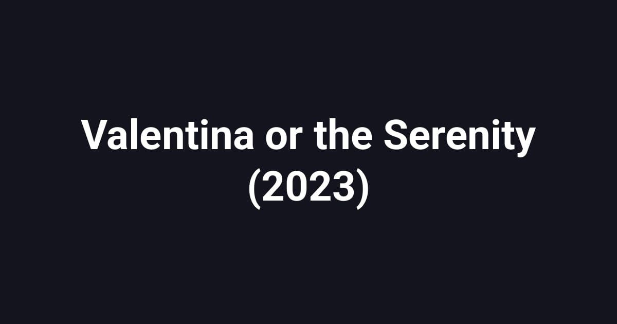 Valentina or the Serenity (2023)