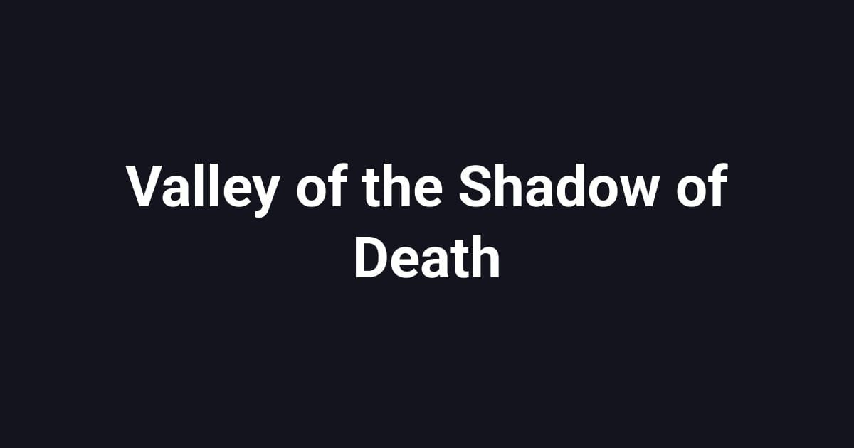 Valley of the Shadow of Death