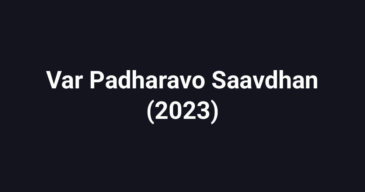 Var Padharavo Saavdhan (2023)