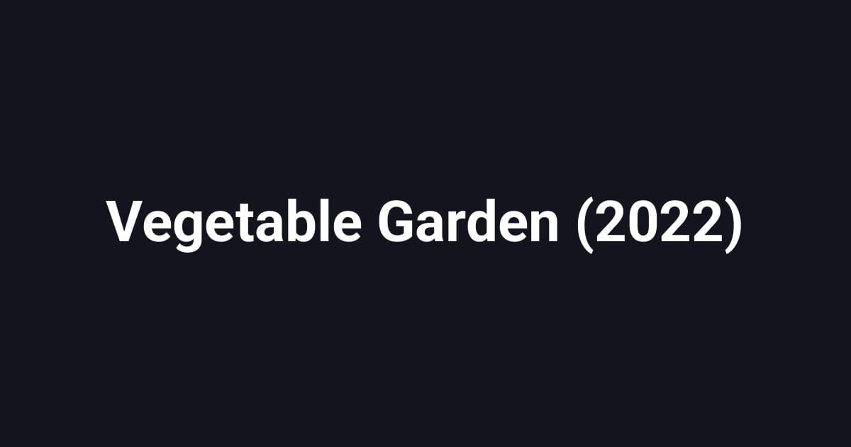 Vegetable Garden (2022)