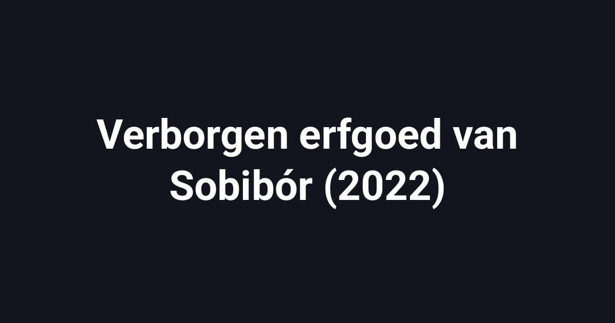 Verborgen erfgoed van Sobibór (2022)
