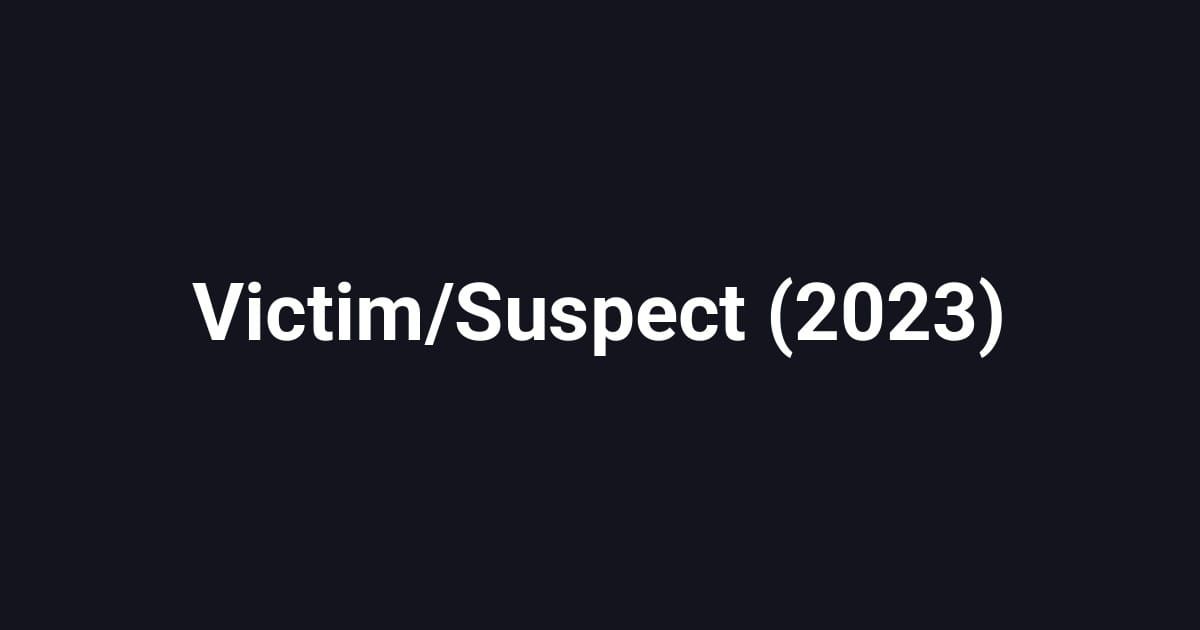 Victim/Suspect (2023)