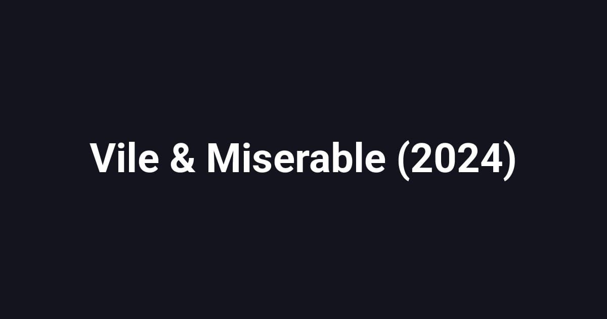 Vile & Miserable (2024)