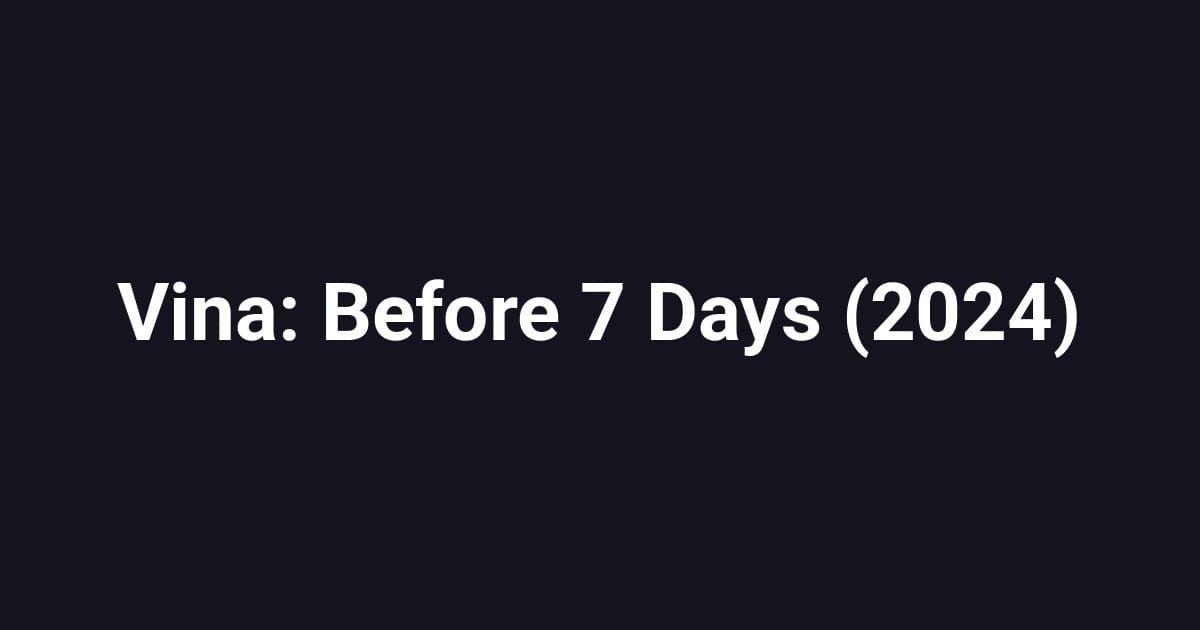 Vina: Before 7 Days (2024)