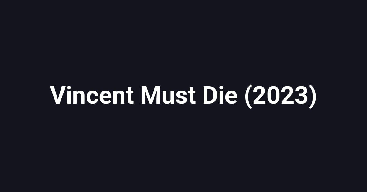 Vincent Must Die (2023)
