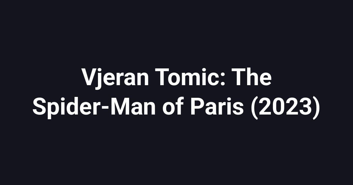 Vjeran Tomic: The Spider-Man of Paris (2023)