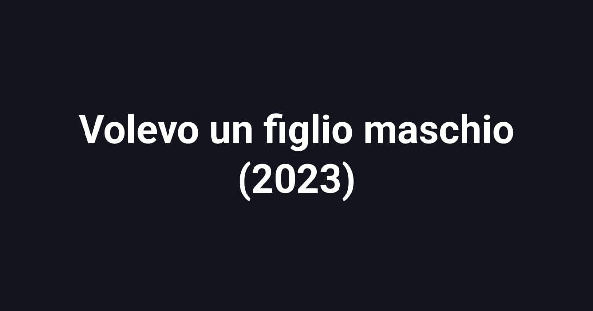 Volevo un figlio maschio (2023)