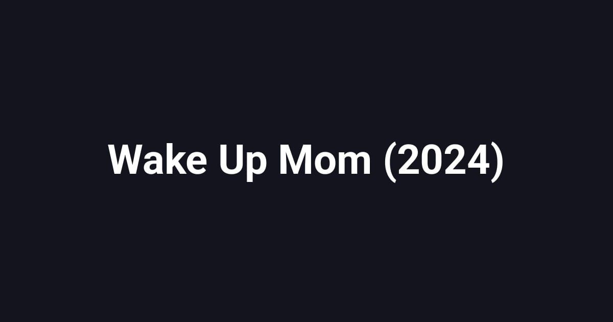Wake Up Mom (2024)
