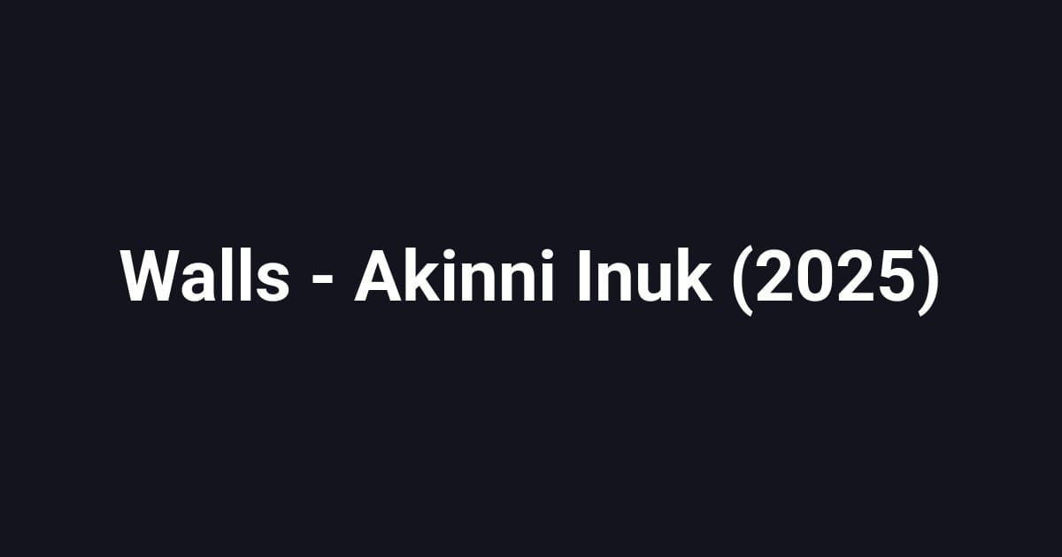 Walls - Akinni Inuk (2025)