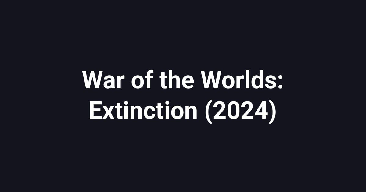 War of the Worlds: Extinction (2024)