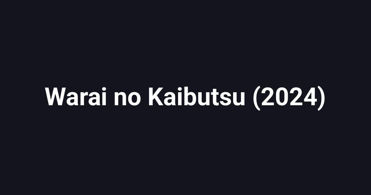 Warai no Kaibutsu (2024)