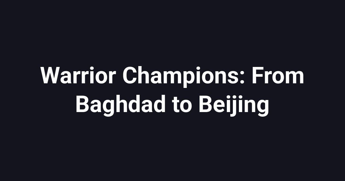 Warrior Champions: From Baghdad to Beijing