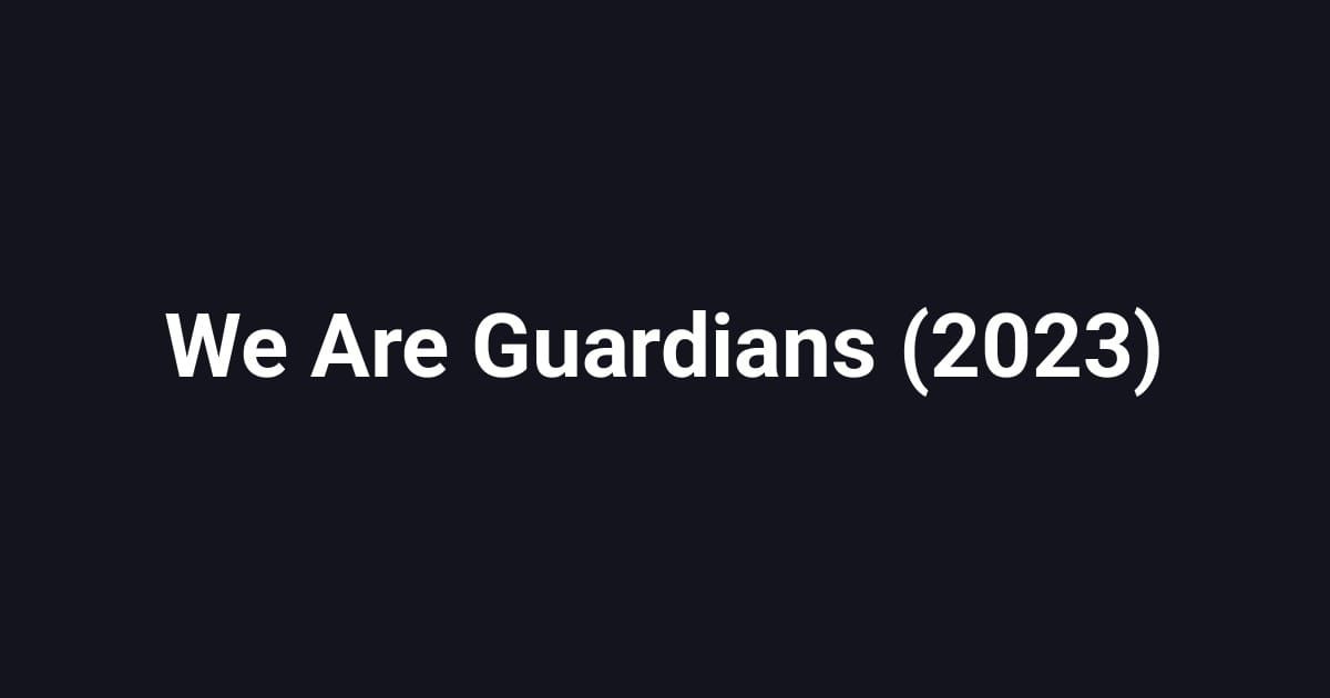 We Are Guardians (2023)