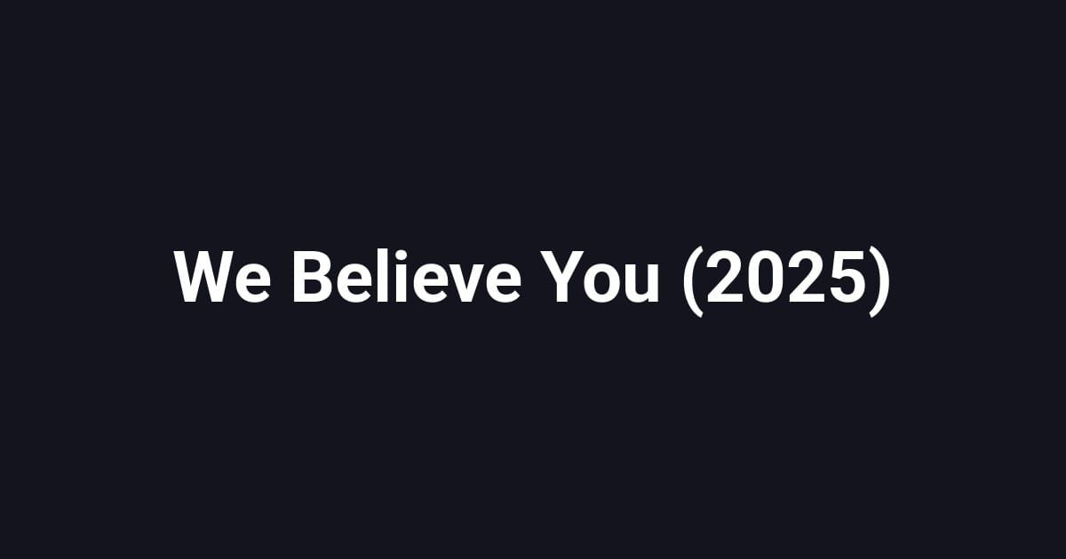 We Believe You (2025)