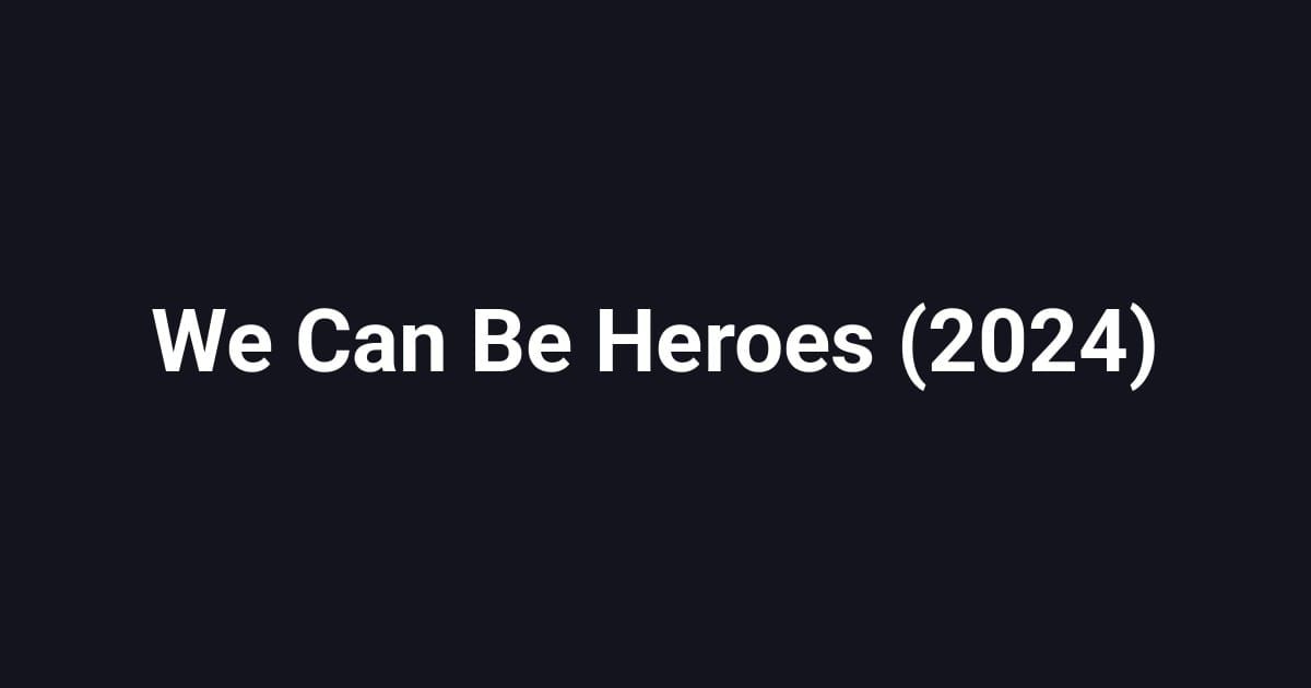 We Can Be Heroes (2024)