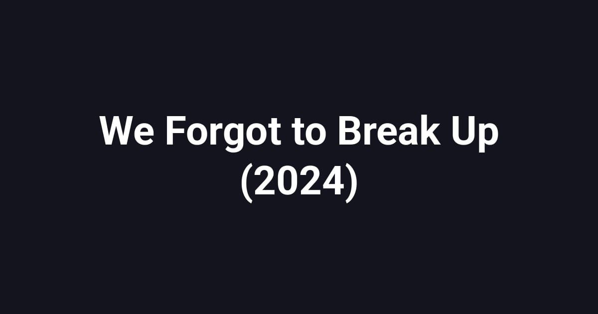 We Forgot to Break Up (2024)