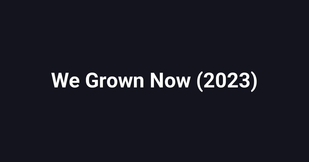 We Grown Now (2023)