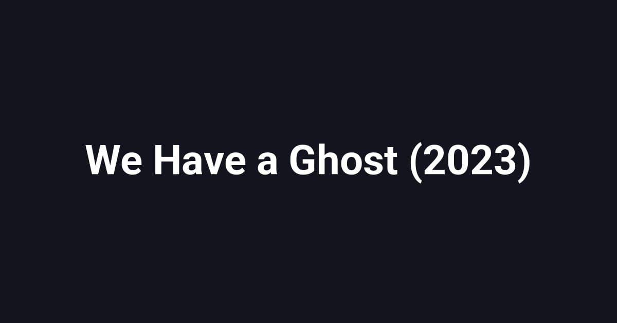 We Have a Ghost (2023)