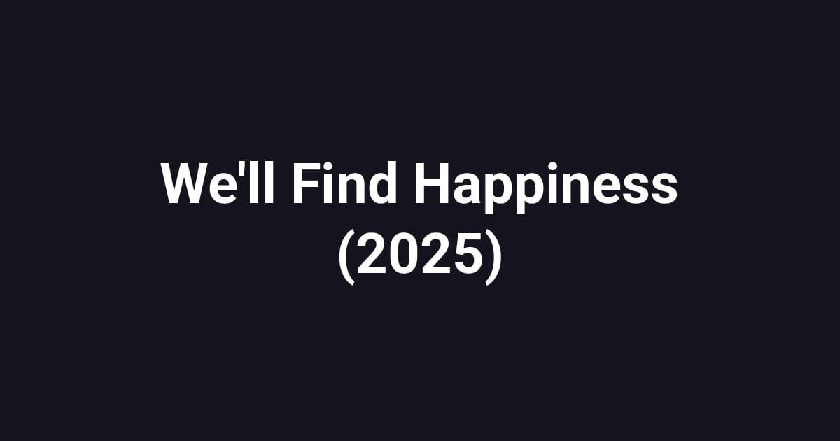 We'll Find Happiness (2025)