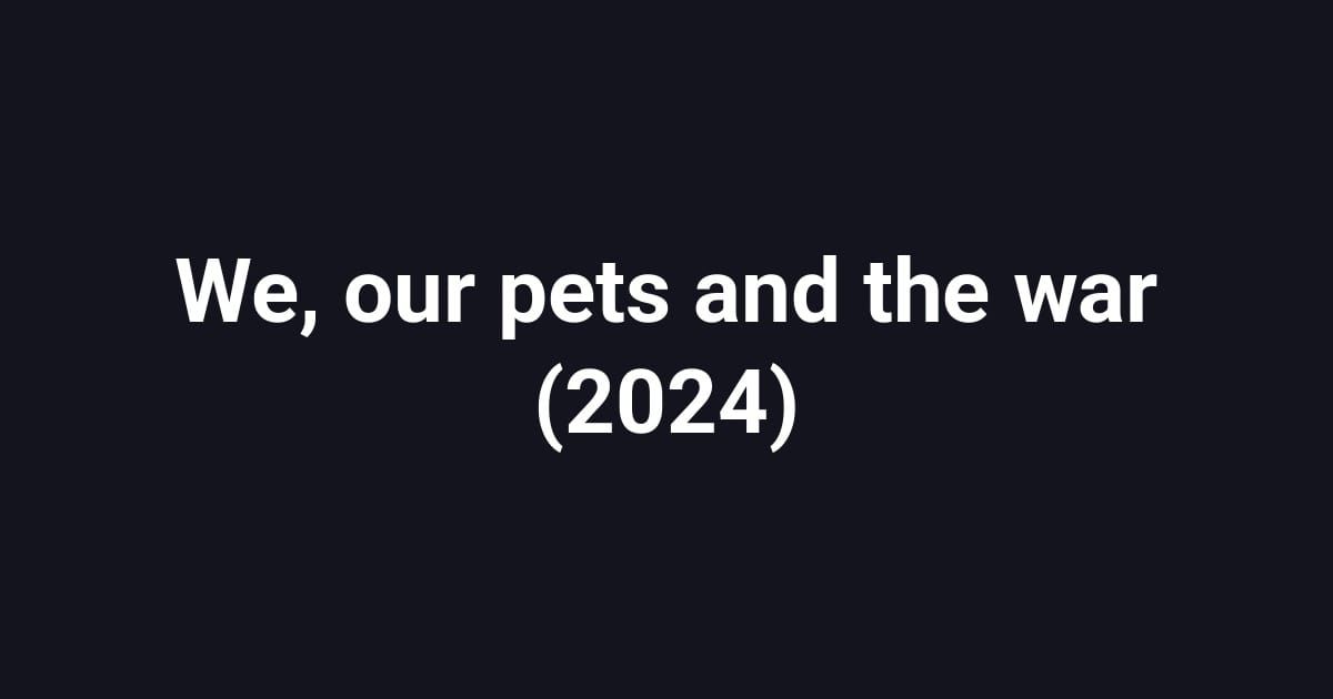 We, our pets and the war (2024)