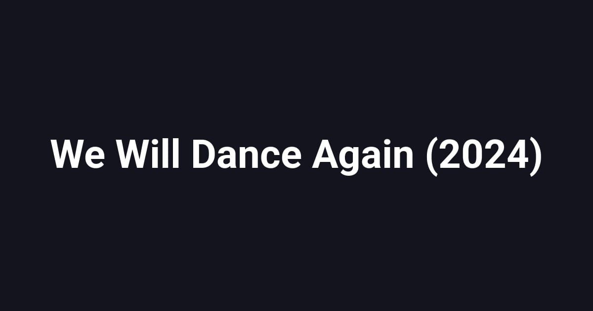 We Will Dance Again (2024)