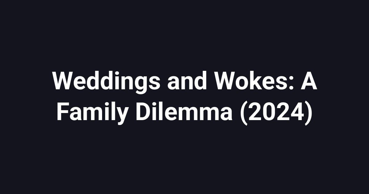 Weddings and Wokes: A Family Dilemma (2024)