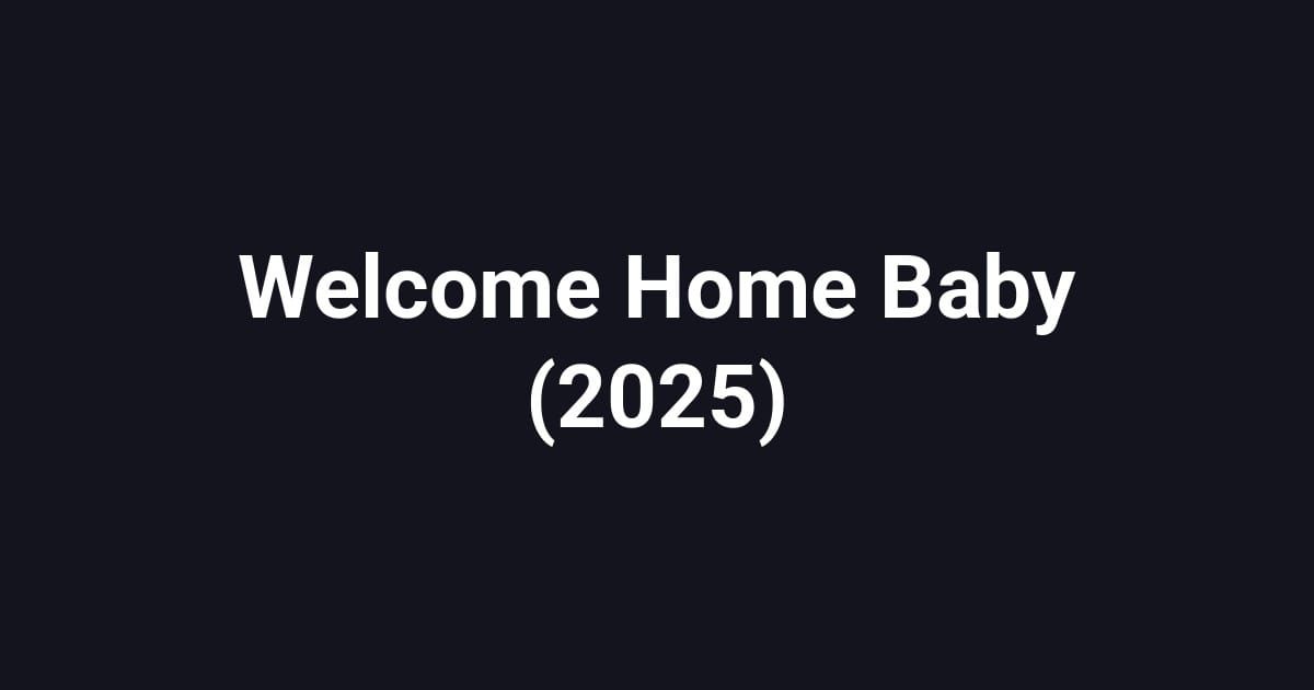 Welcome Home Baby (2025)