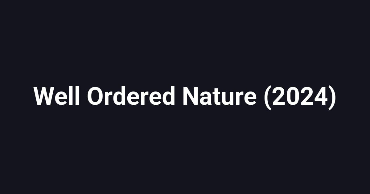 Well Ordered Nature (2024)