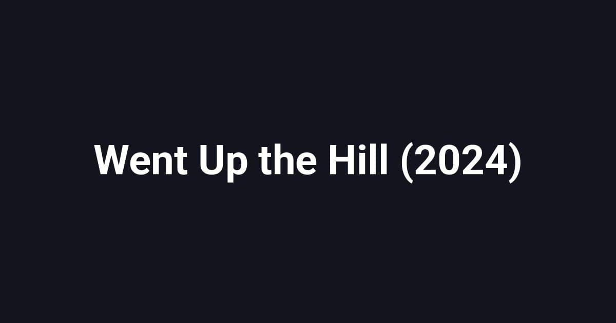 Went Up the Hill (2024)