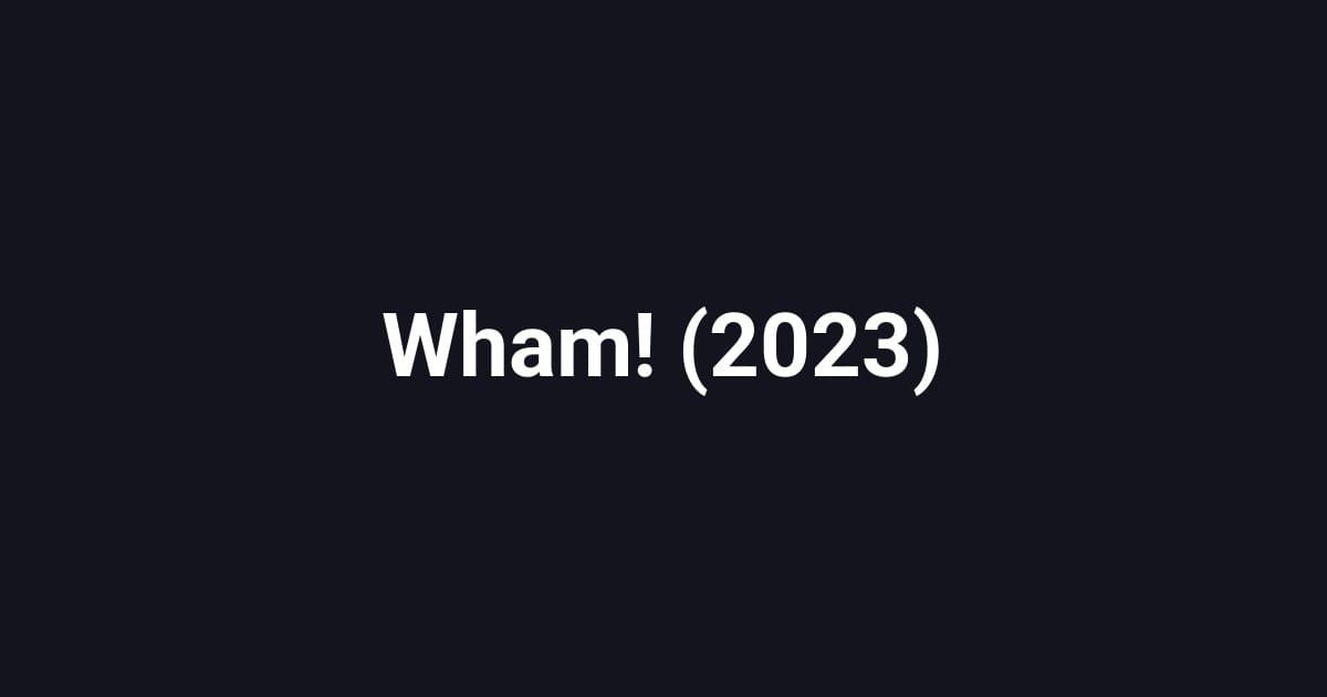 Wham! (2023)