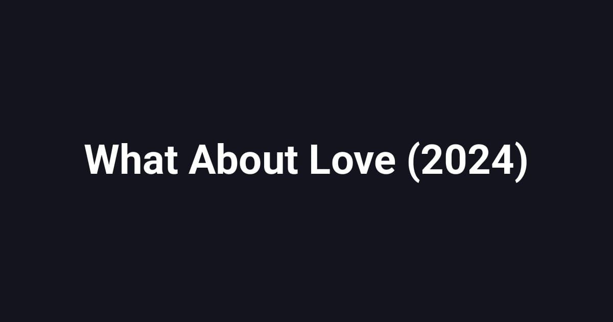 What About Love (2024)