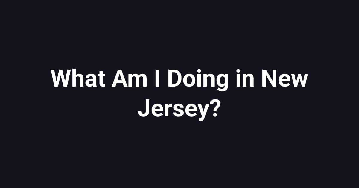 What Am I Doing in New Jersey?