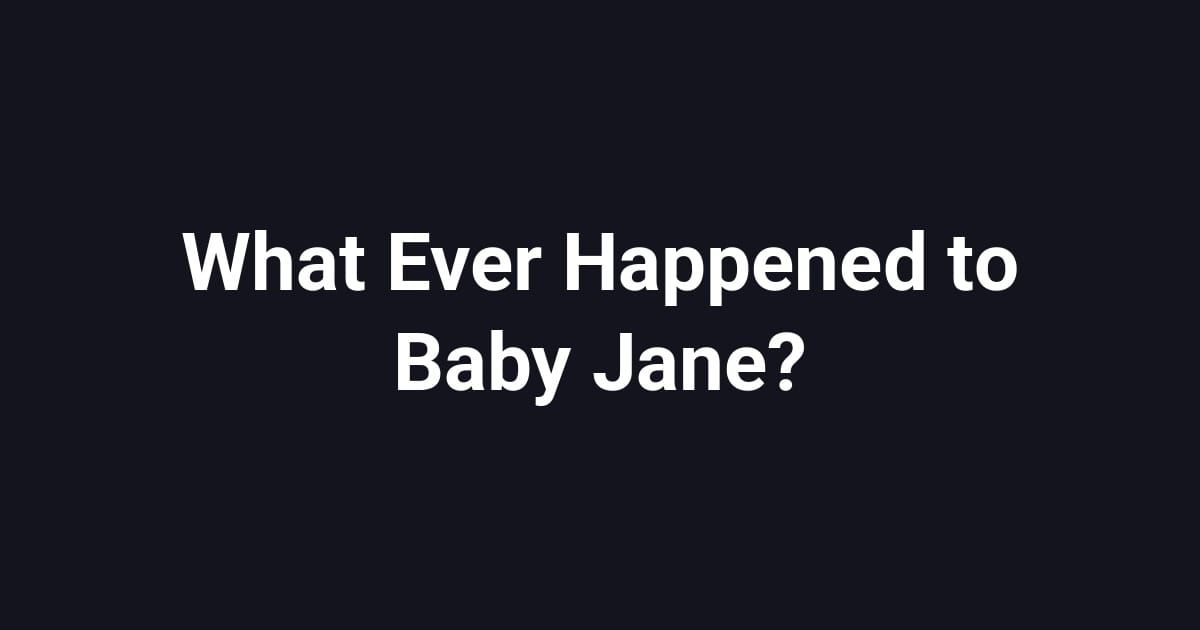 What Ever Happened to Baby Jane?