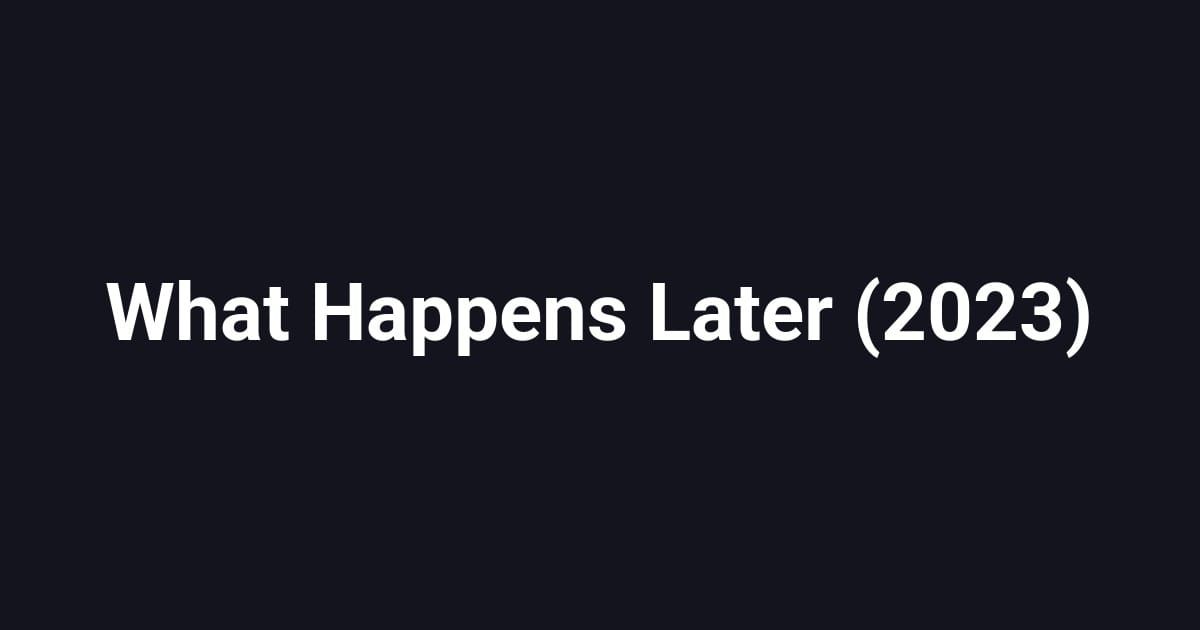 What Happens Later (2023)