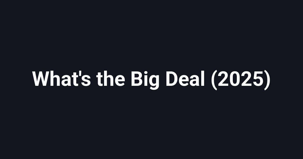 What's the Big Deal (2025)