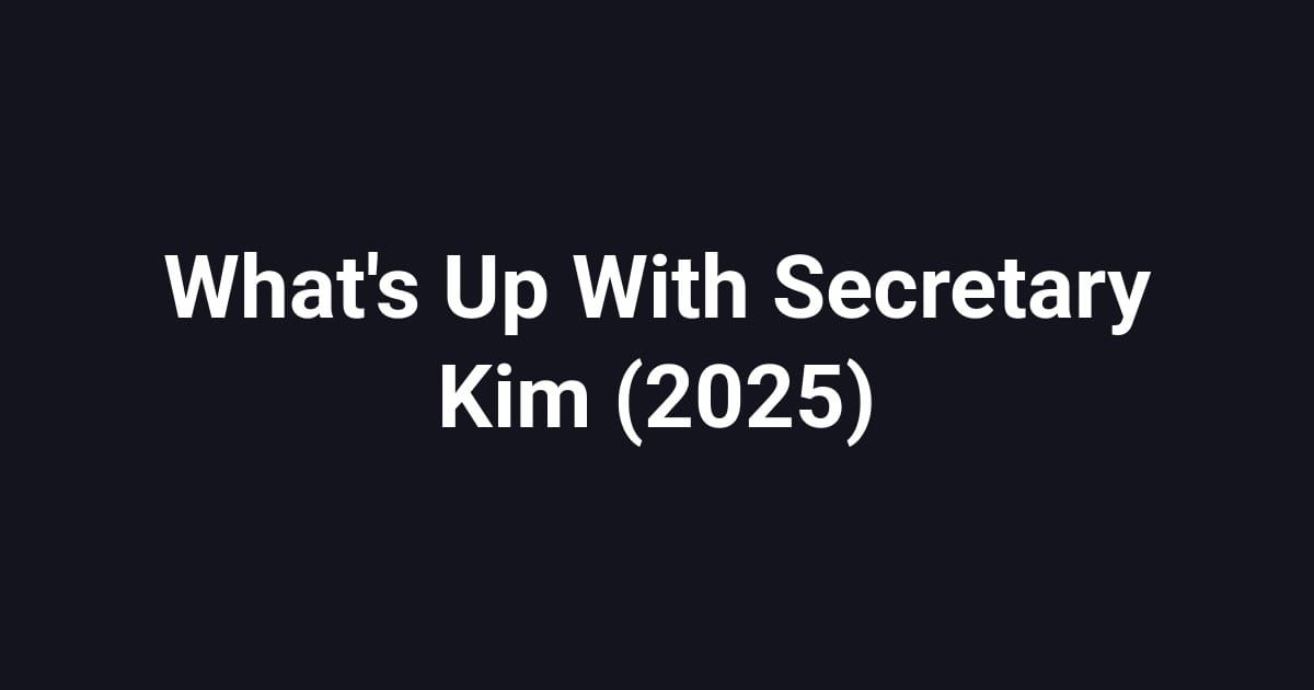 What's Up With Secretary Kim (2025)