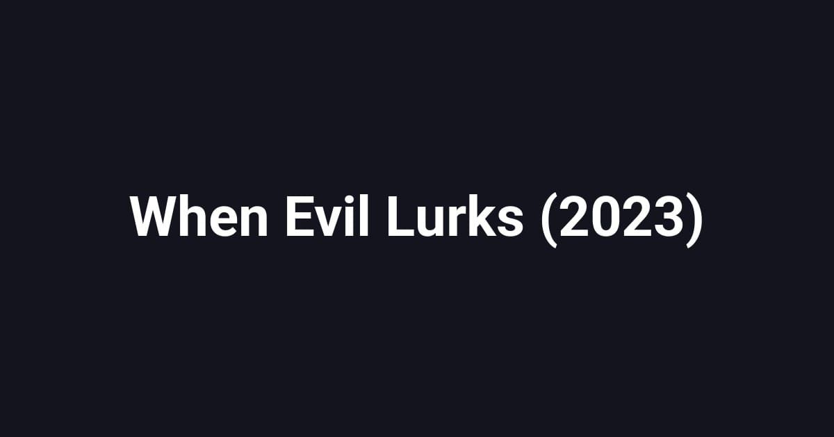 When Evil Lurks (2023)