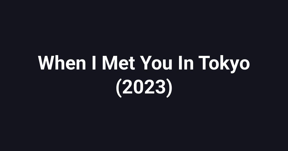 When I Met You In Tokyo (2023)